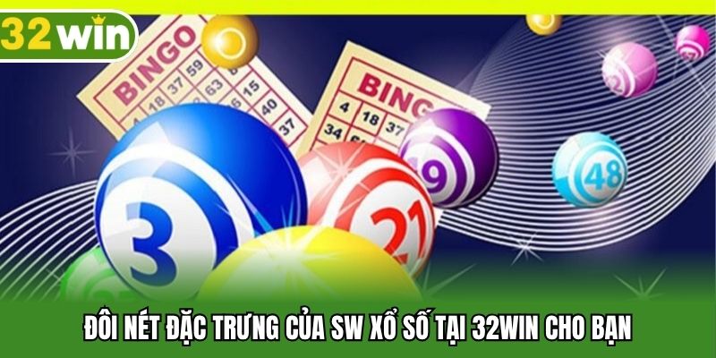 Đôi nét đặc trưng của SW xổ số tại 32WIN cho bạn