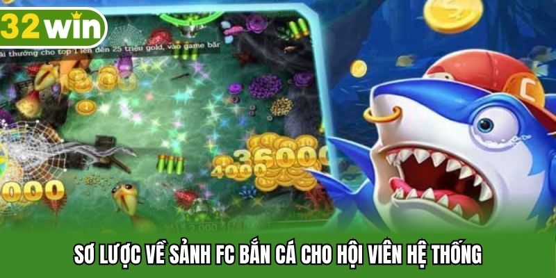 Sơ lược về sảnh FC bắn cá cho hội viên hệ thống