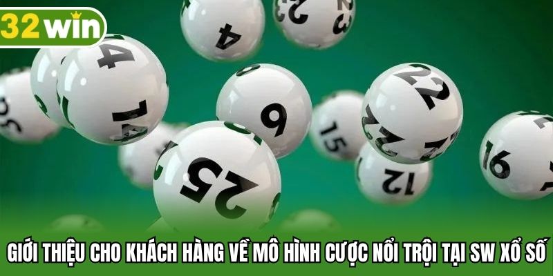 Giới thiệu khách hàng về các mô hình cược nổi trội tại SW xổ số