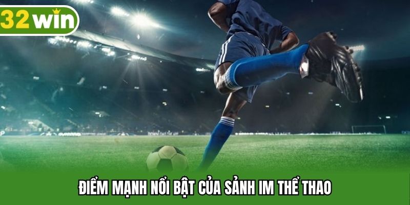 Điểm mạnh nổi bật của sảnh IM thể thao