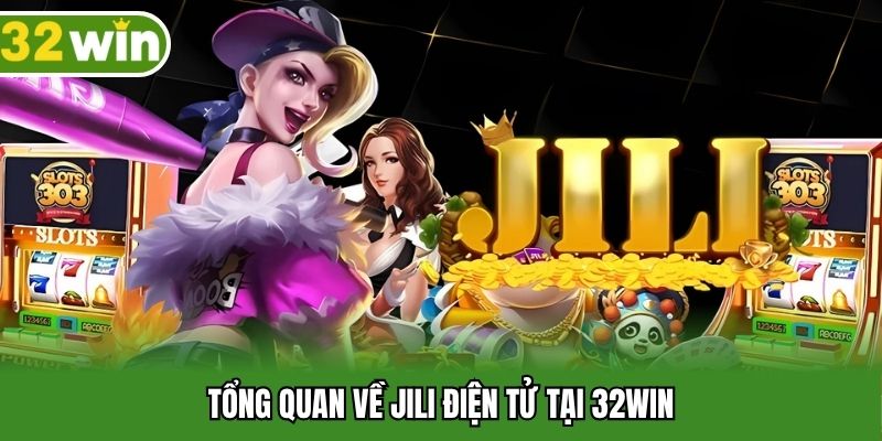Tổng quan về JILI điện tử tại 32WIN