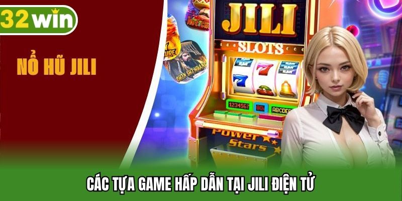 Các tựa game hấp dẫn tại JILI điện tử