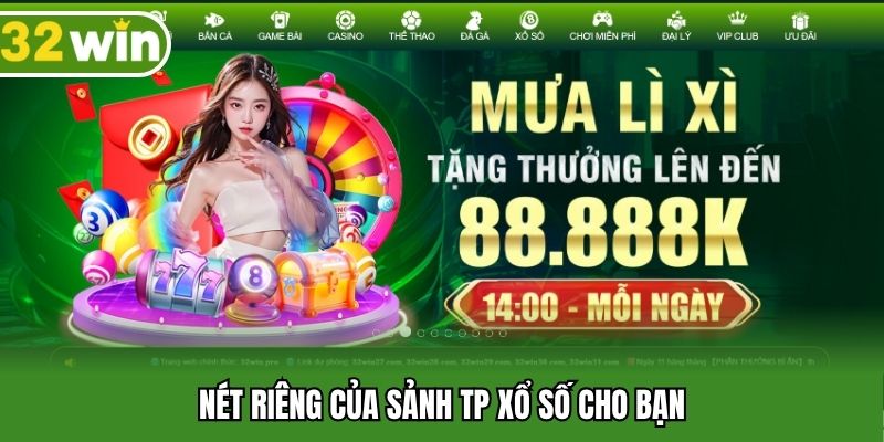 Nét riêng của sảnh TP xổ số cho bạn