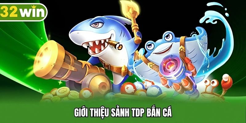 Giới thiệu sảnh TDP bắn cá