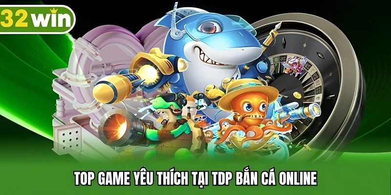 Top game yêu thích tại TDP bắn cá online