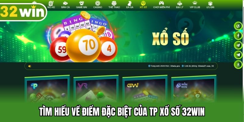 Tìm hiểu về điểm đặc biệt của TP xổ số 32win