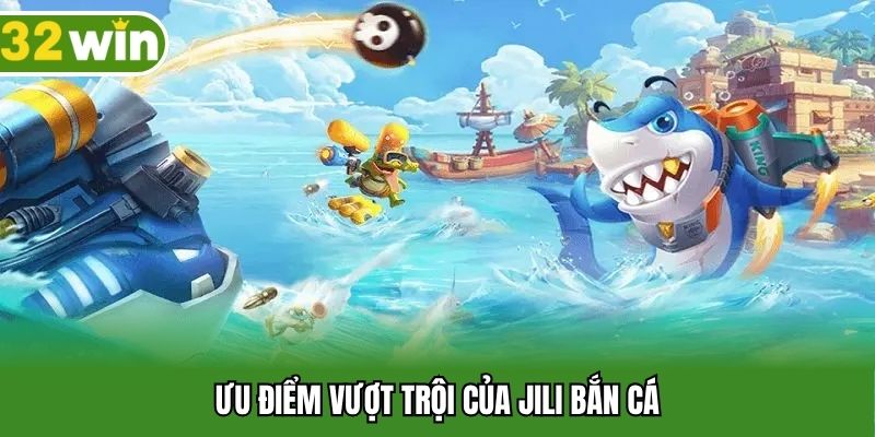Ưu điểm vượt trội của JILI bắn cá