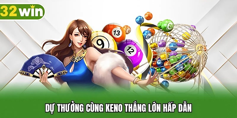 Dự thưởng cùng Keno thắng lớn hấp dẫn