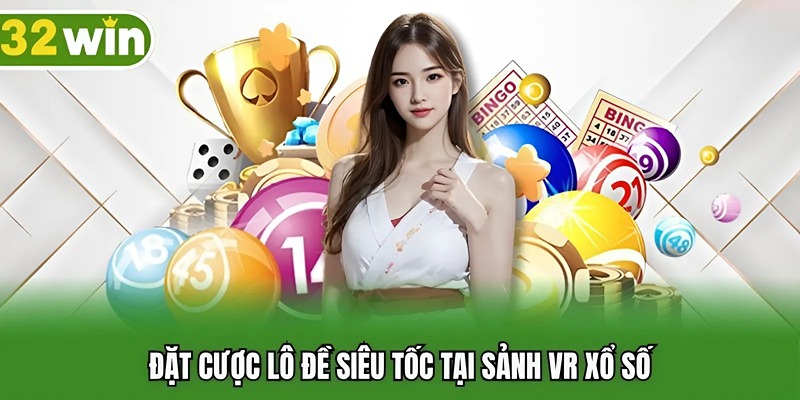 Đặt cược lô đề siêu tốc tại sảnh VR xổ số