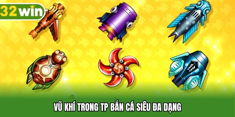 Vũ khí trong TP bắn cá siêu đa dạng