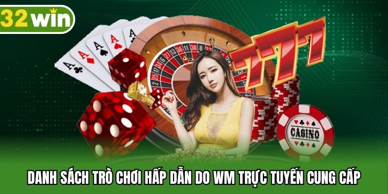 Danh sách trò chơi hấp dẫn do WM trực tuyến cung cấp