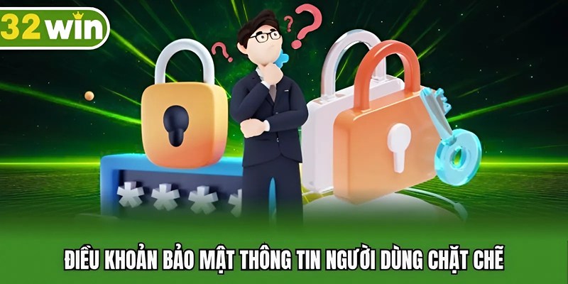 Điều khoản bảo mật thông tin người dùng chặt chẽ