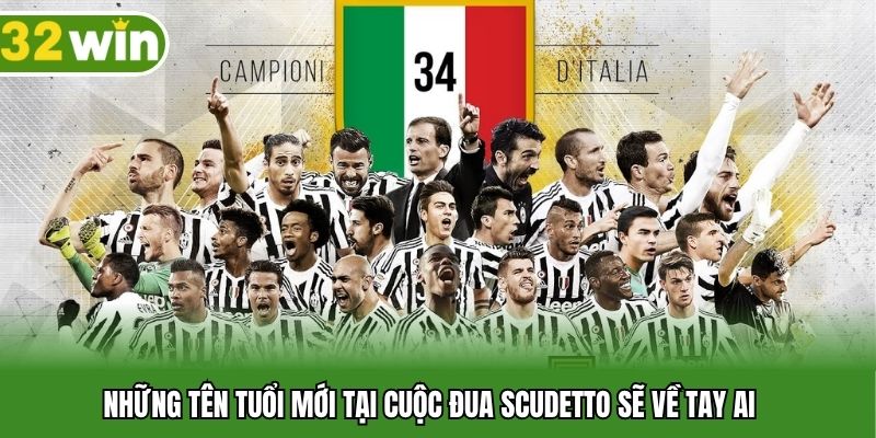 Những tên tuổi mới tại cuộc đua Scudetto sẽ về tay ai