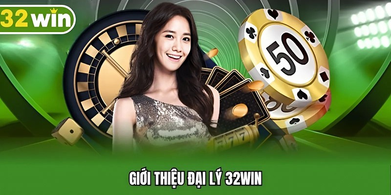 Giới thiệu đại lý 32WIN